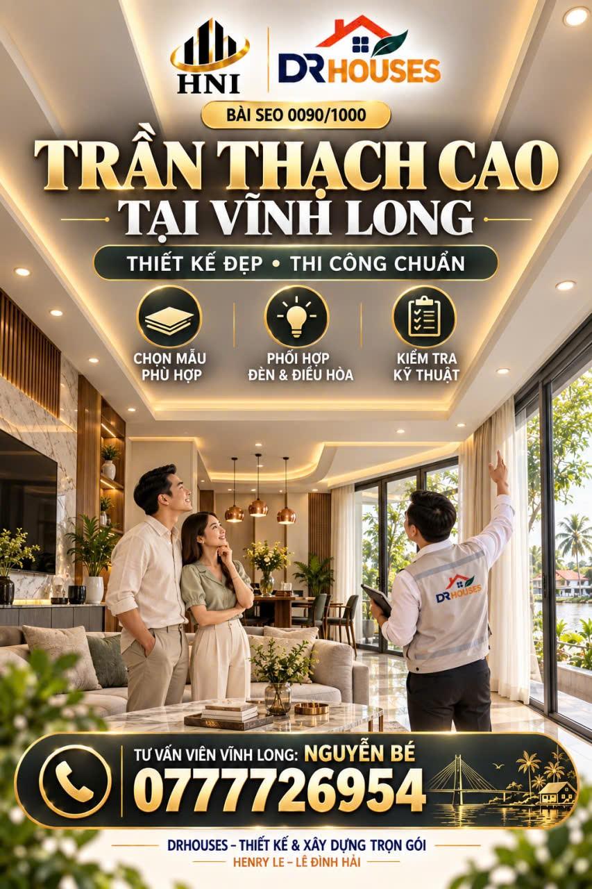 BÀI SEO 0090: TRẦN THẠCH CAO TẠI VĨNH LONG – THIẾT KẾ ĐẸP, THI CÔNG ĐÚNG KỸ THUẬT